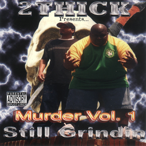 2 Thick Presents "Murder Vol. 1 Still Grindin"