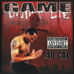 40 Cal "Game Don&#39;t Lie"