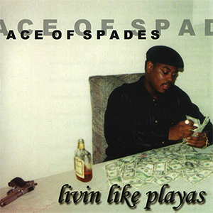 Ace Of Spades "Livin Like Playas"