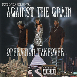 Against The Grain "Operation Takeover"