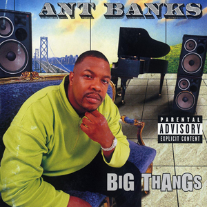 Ant Banks "Big Thangs"