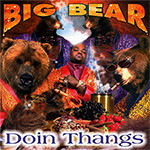 Big Bear "Doin Thangs"