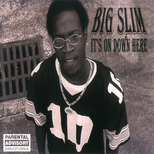Big Slim "It&#39;s On Down Here"