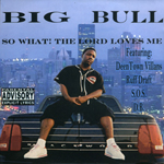 Big Bull "So What! The Lord Loves Me"