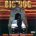 Big Dog "Call It What&#39;cha Want"
