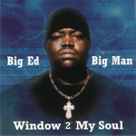 Big Ed Big Man "Window 2 My Soul"