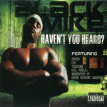 Black Mike "Haven&#39;t You Heard"