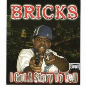 Bricks "I Got A Story To Tell"