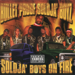 Bullet Proof Soldja Boyz "Soldja Boys On Fire"