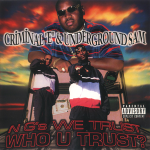 Criminal E &#38; Underground Sam "N G&#39;s We Trust - Who U Trust?"