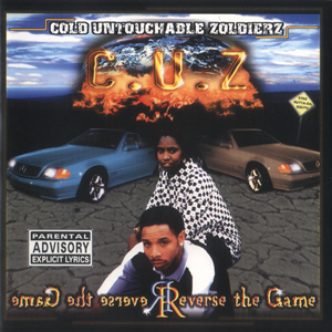 C.U.Z. (Cold Untouchable Zoldierz) "Reverse The Game"