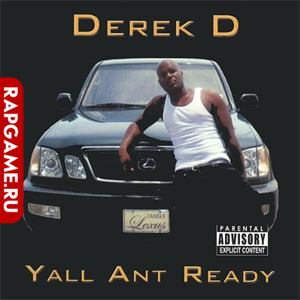 Derek D "Yall Ant Ready"