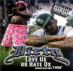 Dirty "Love Us Or Hate Us"