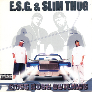 E.S.G. &#38; Slim Thug "Boss Hogg Outlaws"