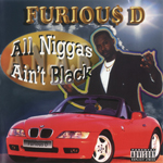 Furious D "All Niggas Ain&#39;t Black"