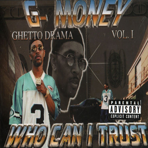 G-Money "Ghetto Drama Vol.1 - Who Can I Trust"