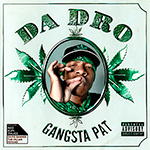 Gangsta Pat "Da Dro"
