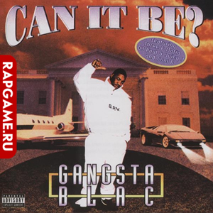 Gangsta Blac "Can It Be?"