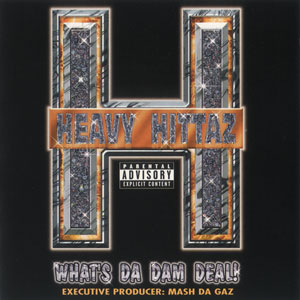 Heavy Hittaz "Whats Da Dam Deal!"
