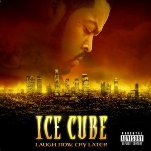 Ice Cube "Laugh Now, Cry Later"