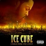 Ice Cube "Laugh Now, Cry Later"