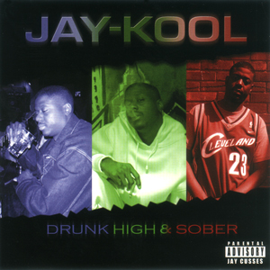 Jay Kool "Drunk, High &#38; Sober"