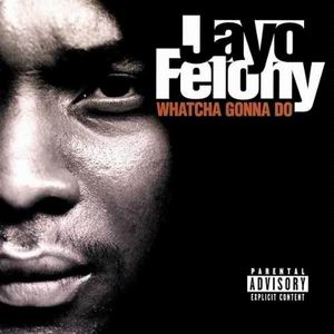 Jayo Felony "Whatcha Gonna Do"