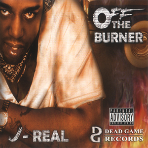 J-Real "Off The Burner"
