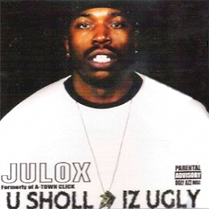 Julox "U Sholl Iz Ugly"