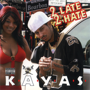 K.A.Y.A.S. "2 Late 2 Hate"