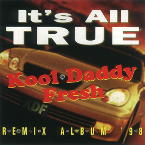 Kool Daddy Fresh "It&#39;s All True - Remix Album &#39;98"