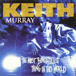 Keith Murray "The Most Beautifullest Thing In This World"