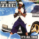 Kool Daddy Fresh "It&#39;s All True"