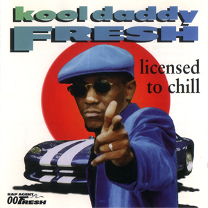 Kool Daddy Fresh "Licensed To Chill"
