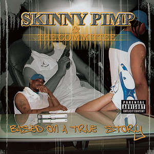 Kingpin Skinny Pimp &#38; The Committee "Based On A True Story"