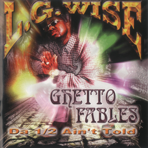 L.G. Wise "Ghetto Fables : Da 1/2 Ain&#39;t Told"
