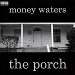 Money Waters "The Porch"
