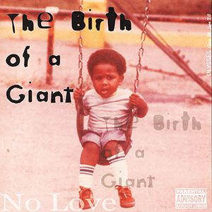 Mr. Mr. No Love "The Birth Of A Giant"