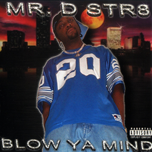 Mr. D Str8 "Blow Ya Mind"