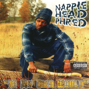 Nappie Head Phred "In My Own World"