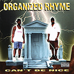 Organized Rhyme "Cant Be Nice"