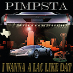 Pimpsta "I Wanna A Lac Like Dat"