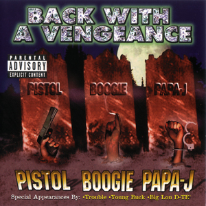 Pistol, Boogie, Papa-J "Back With A Vengeance"