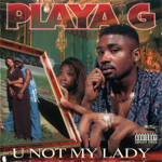 Playa G "U Not My Lady"