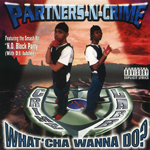 Partners-N-Crime "What&#39;cha Wanna Do?"