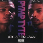 Pymp Tyte "All N&#39; Yo Face"