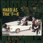 Ruthless Juveniles "Hard As The Fuck" (First Press)