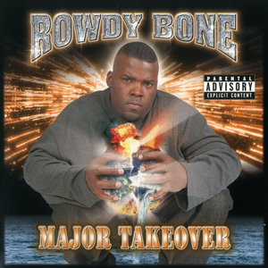 Rowdy Bone "Major Takeover"
