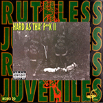Ruthless Juveniles "Hard As Tha&#39; F**k II"