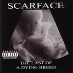 Scarface "The Last Of Dying Breed"